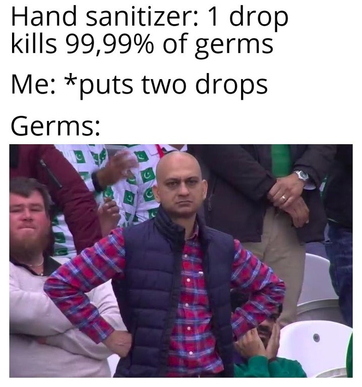 sad teacher meme - Hand sanitizer 1 drop kills 99,99% of germs Me puts two drops Germs for