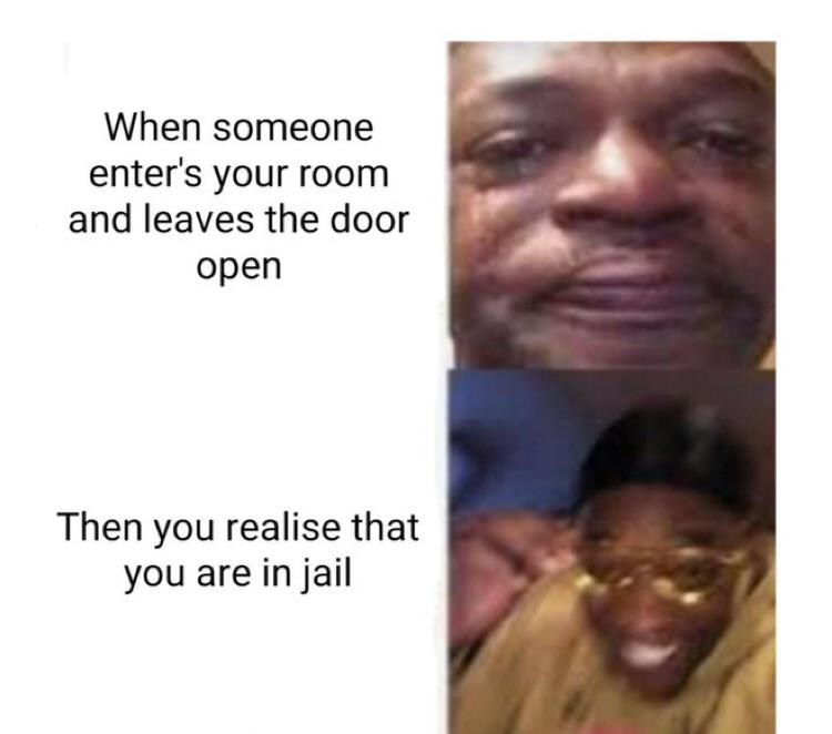 fbi agents meme - When someone enter's your room and leaves the door open Then you realise that you are in jail