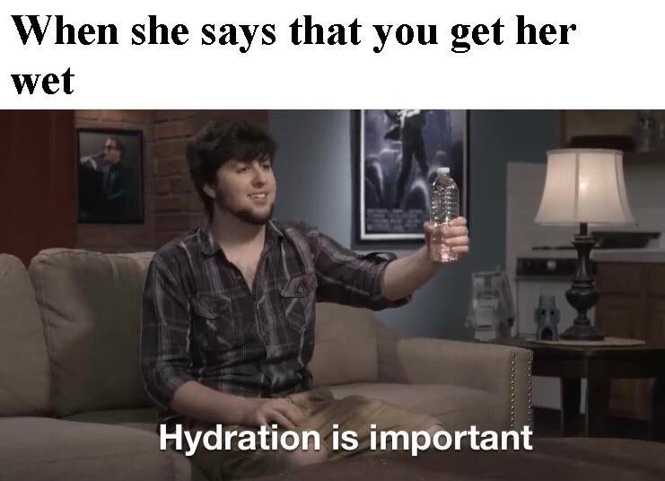photo caption - When she says that you get her wet 14355 Hydration is important