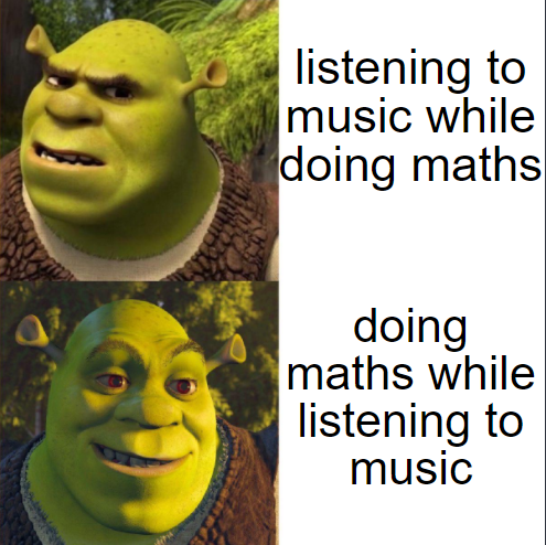 Shrek - listening to music while doing maths doing maths while listening to music