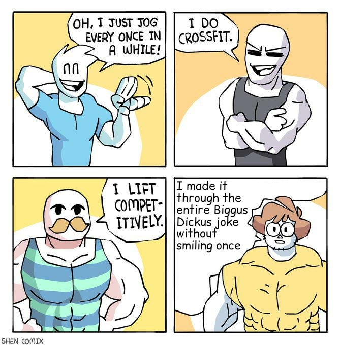 comic memes - Oh, I Just Jog I Do Every Once In Crossfit. A While! nn Competi lentire Biggus I Lift I made it through the Itively. Dickus joke without smiling once 14 Shen Comix