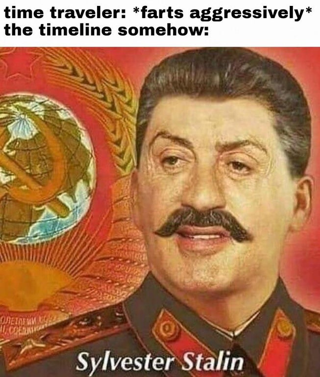 my brain during history test meme - time traveler farts aggressively the timeline somehow , Com Sylvester Stalin