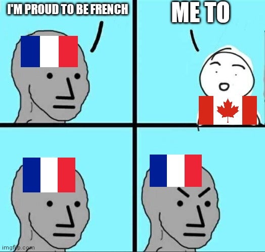 angry npc meme template - I'M Proud To Be French imgp.com