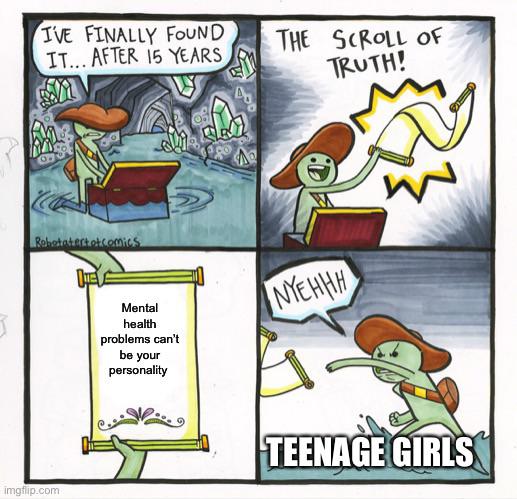scroll of truth meme - I'Ve Finally Found It... After 15 Years The Scroll Of Truth! cu Rabotaterte comics Inyehhh Mental health problems can't be your personality Teenage Girls imgflip.com