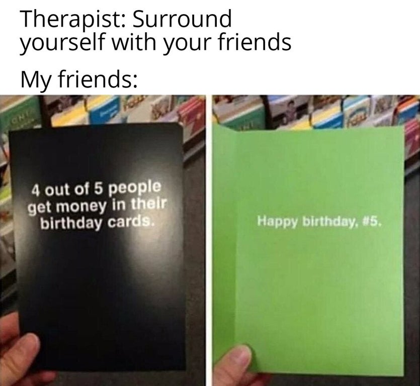 presentation - Therapist Surround yourself with your friends My friends Cn 4 out of 5 people get money in their birthday cards. Happy birthday, .