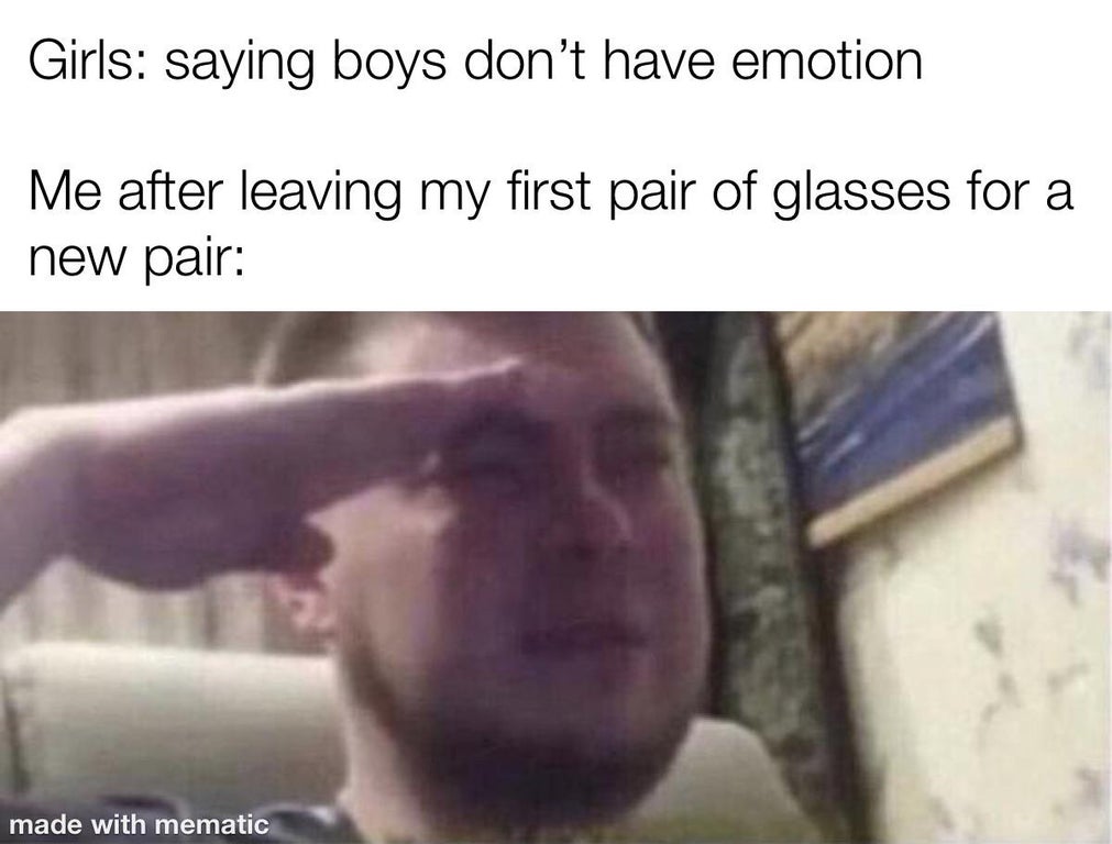 pewdiepie brofist meme - Girls saying boys don't have emotion Me after leaving my first pair of glasses for a new pair made with mematic