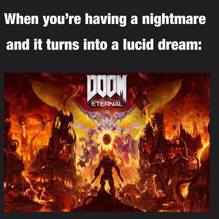 only thing they fear is you meme - When you're having a nightmare and it turns into a lucid dream Doom Eternal