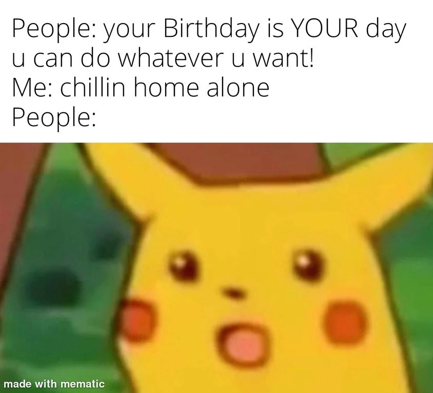 among us reference - People your Birthday is Your day u can do whatever u want! Me chillin home alone People made with mematic