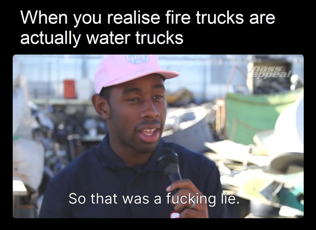 tattoo customer meme - When you realise fire trucks are actually water trucks dass appeal So that was a fucking lie.