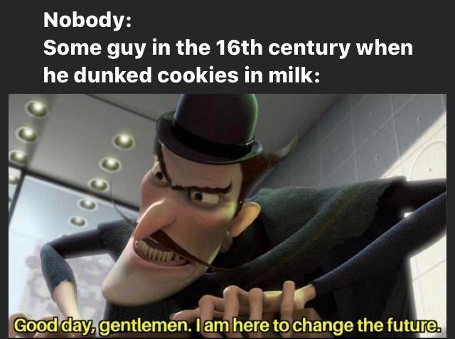if you could create a sound louder than 1100 db - Nobody Some guy in the 16th century when he dunked cookies in milk Good day gentlemen. I am here to change the future.