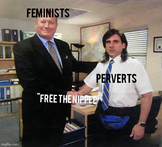 society thanking me for staying at home - Feminists . Perverts "Free The Nippel imgflip.com