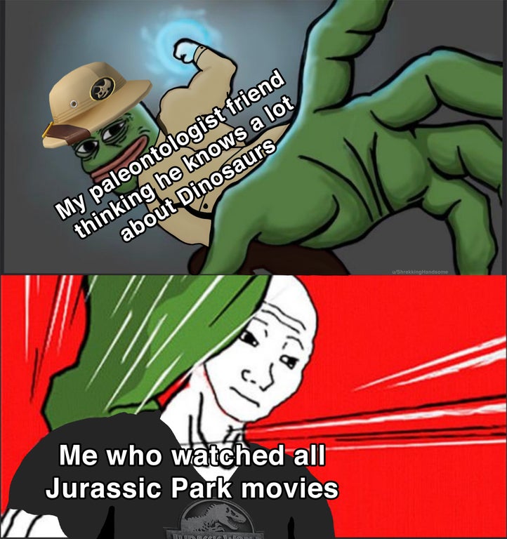 Wojak - My paleontologist friend thinking he knows a lot about Dinosaurs shrekking Handsome ir Me who watched all Jurassic Park movies Ben