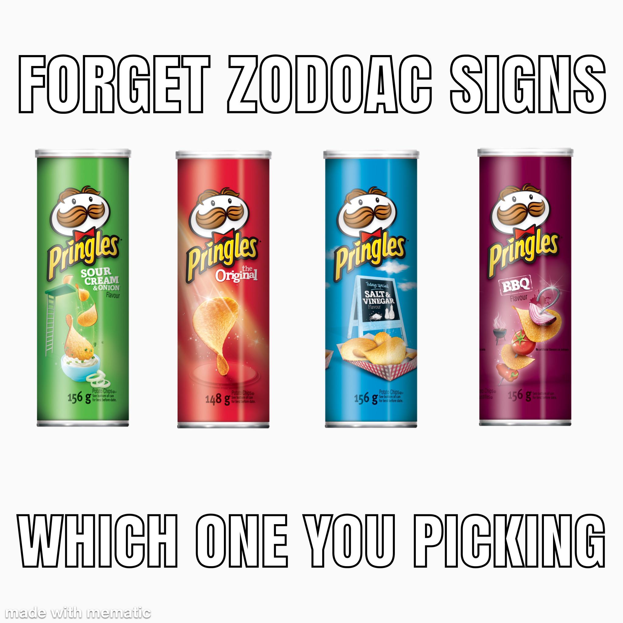 Forget Zodoac Signs Pringles Pringles Pringles Pringles the Original Sour Cream &Onion Flavour Todays special Bbq Salt & Vinegar Flavour Flavour No articles 156 g Potato Chips See bottom of can for best before date. 148 g Potato Chipse See bottom of can…
