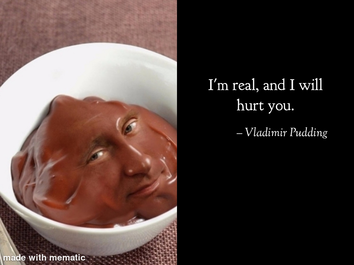 vladimir puddin - I'm real, and I will hurt you. Vladimir Pudding made with mematic