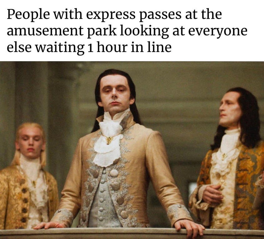 judgmental volturi - People with express passes at the amusement park looking at everyone else waiting 1 hour in line