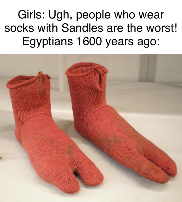 Sock - Girls Ugh, people who wear socks with Sandles are the worst! Egyptians 1600 years ago