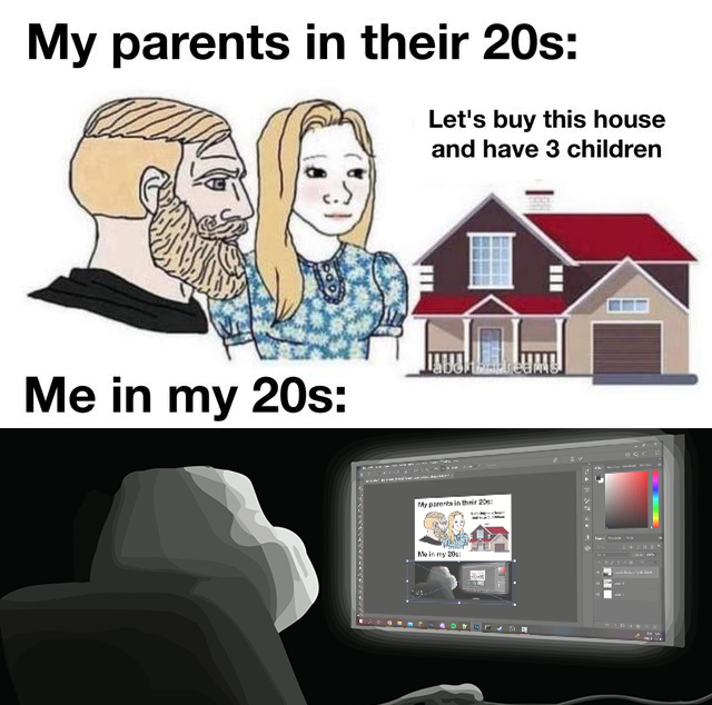 Wojak - My parents in their 20s Let's buy this house and have 3 children Doo Me in my 20s Mein 30