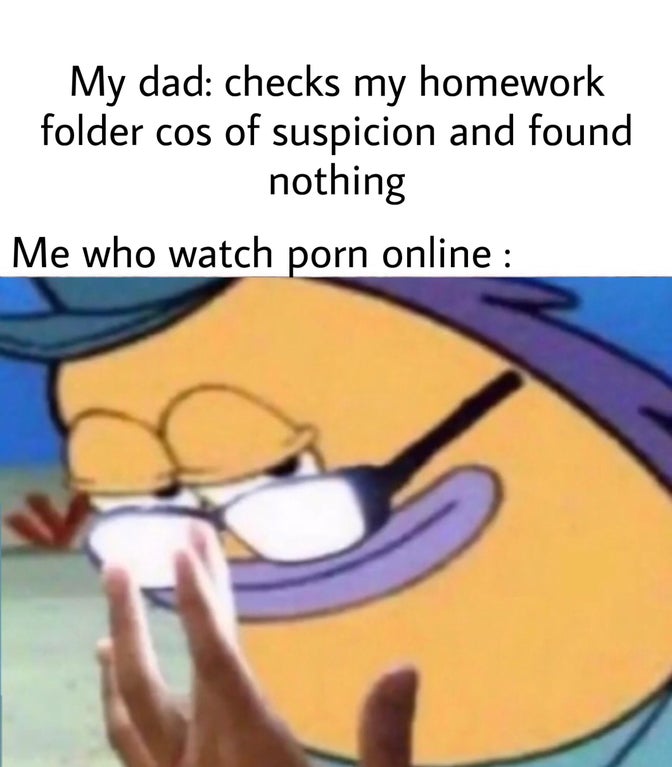 cartoon - My dad checks my homework folder cos of suspicion and found nothing Me who watch porn online