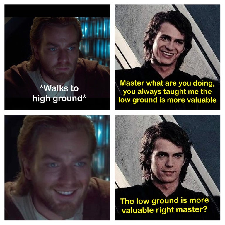 funny memes - photo caption - Walks to high ground Master what are you doing, you always taught me the low ground is more valuable The low ground is more valuable right master?
