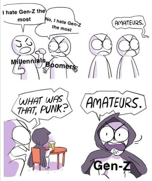 funny memes - amateurs meme - I hate GenZ they most No, I hate Genz the most Amateurs. Millennials. Boomers What Was That, Punk? Amateurs. GenZ