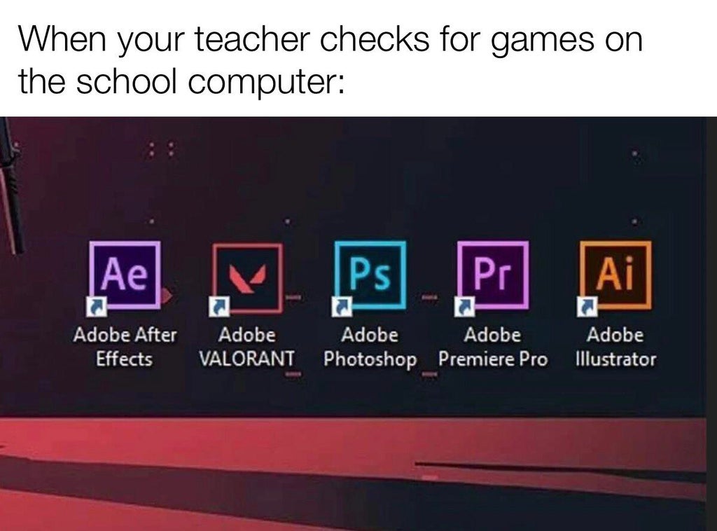 multimedia - When your teacher checks for games on the school computer Ae Ps Pr. Ai Adobe After Effects Adobe Valorant Adobe Adobe Adobe Photoshop Premiere Pro Illustrator