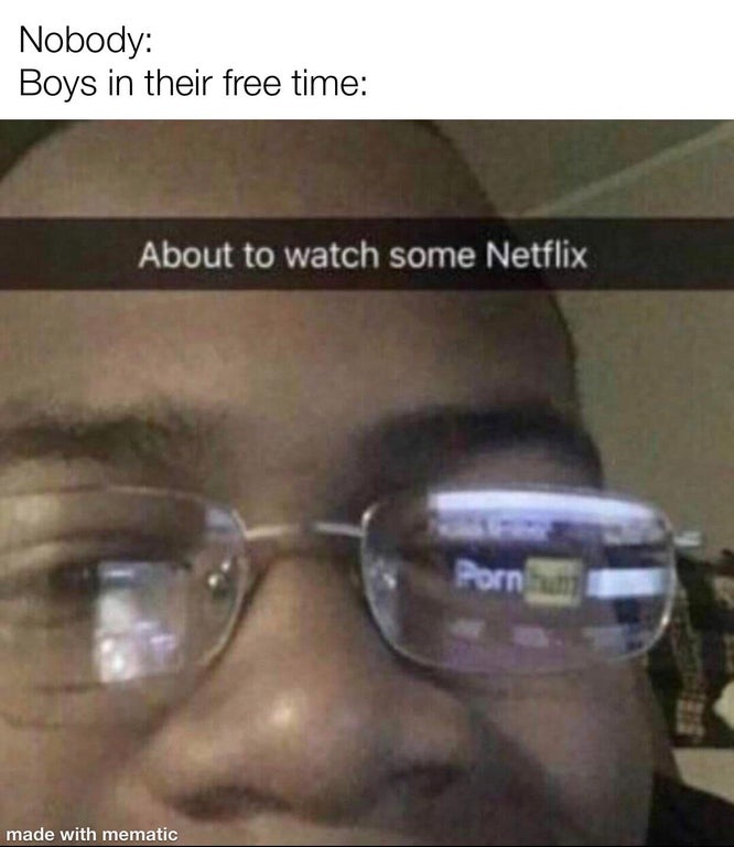bout to watch some netflix - Nobody Boys in their free time About to watch some Netflix Pornhum made with mematic