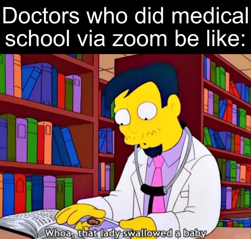 obstetrics meme - Doctors who did medical school via zoom be D 0 Whoa, that lady swallowed a baby Jase