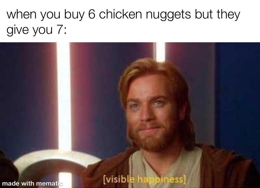 visible happiness star wars - when you buy 6 chicken nuggets but they give you 7 visible happiness made with mematic