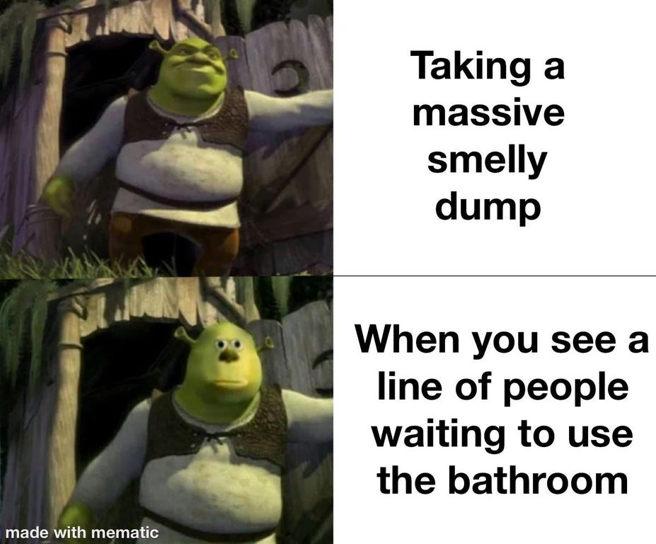 shrek memes - Taking a massive smelly dump When you see a line of people waiting to use the bathroom made with mematic