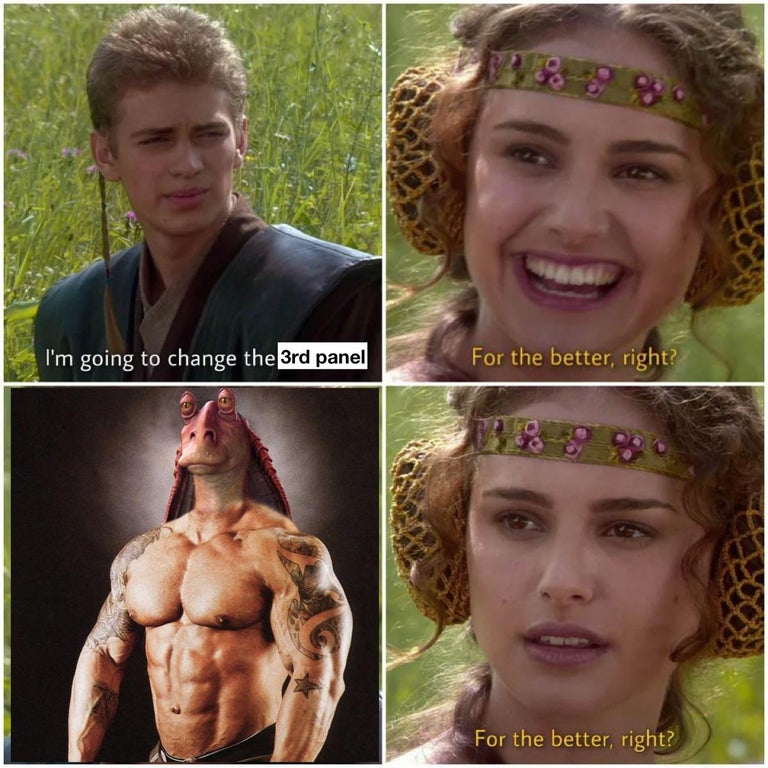 anakin padme meme template blank - I'm going to change the 3rd panel For the better, right? For the better, right?