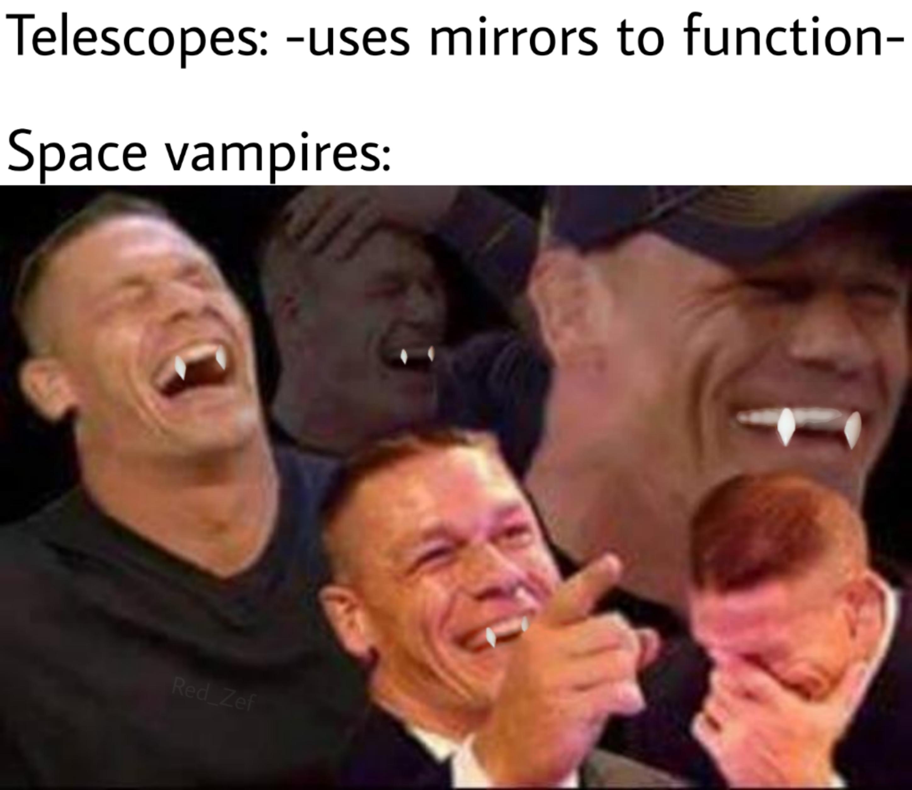 your mum makes a joke meme - Telescopes uses mirrors to function Space vampires Red Zef