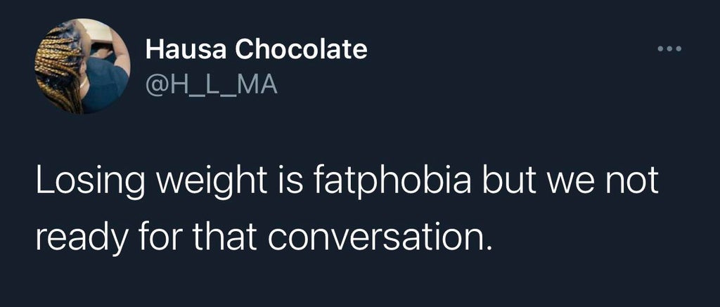 presentation - .. Hausa Chocolate Losing weight is fatphobia but we not ready for that conversation.