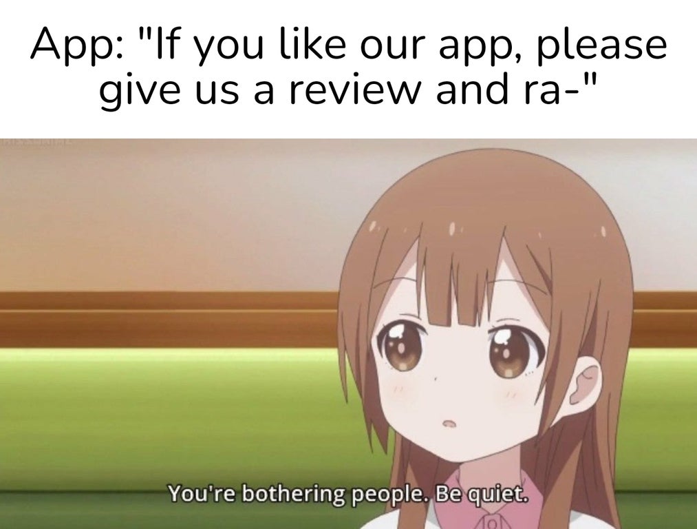 sad infp memes - App "If you our app, please give us a review and ra" You're bothering people. Be quiet.