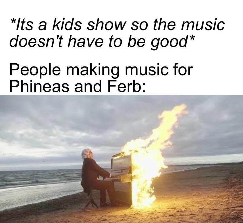john williams memes - Its a kids show so the music doesn't have to be good People making music for Phineas and Ferb