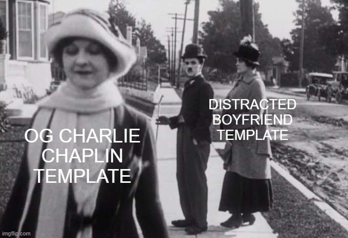 charles chaplin meme - Distracted Boyfriend Template Og Charlie Chaplin Template imgflip.com