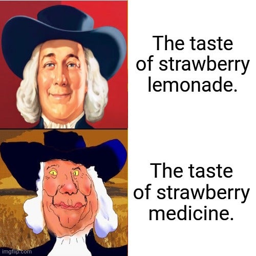 human behavior - The taste of strawberry lemonade. The taste of strawberry medicine. imgflip.com