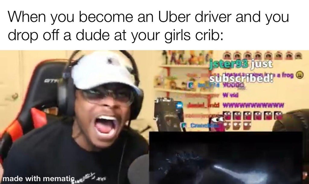 dank memes and pics - media - When you become an Uber driver and you drop off a dude at your girls crib jstergs just subscribedt a frog Wild Liride wwwWWWWWWWW made with mematic
