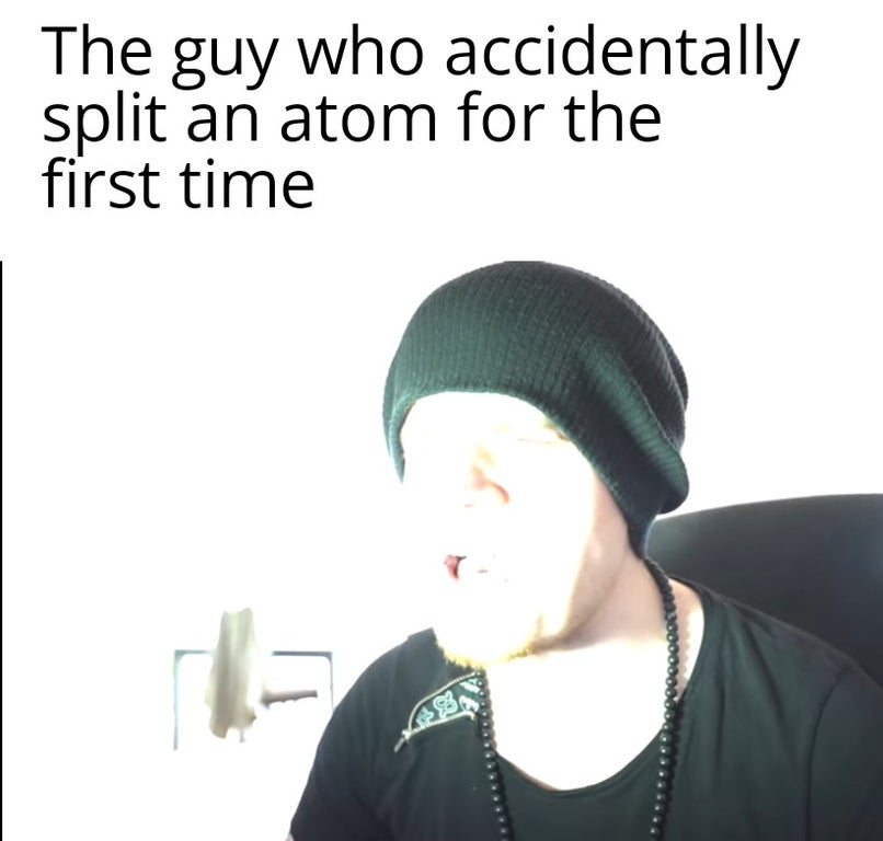 dank memes and pics - microphone - The guy who accidentally split an atom for the first time