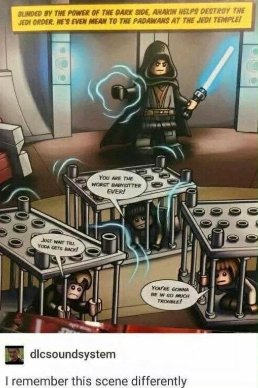 lego star wars memes - Blinded By The Power Of The Dark Side, Anakin Helps Destroy The Jedi Order. He'S Even Mean To The Padawans At The Jedi Temple You Are The Worst Babysitter Ever! Do Just Wat Till Yoda Gets Back! You'Re Gonna Be I Co Much Trouble! dic