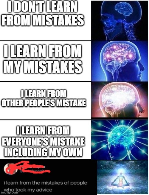 latest reddit memes - I Dont Learn From Mistakes I Learn From My Mistakes Ilearn From Other People'S Mistake I Learn From Everyone'S Mistake Including My Own i learn from the mistakes of people imybe took my advice