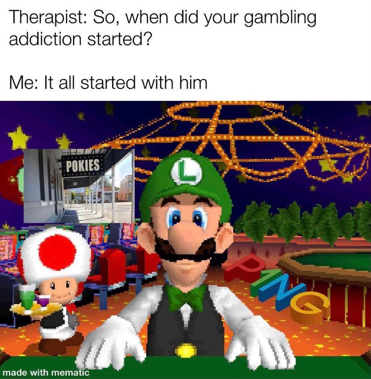 super mario 64 ds mini games - Therapist So, when did your gambling addiction started? Me It all started with him Pokies Ping made with mematic