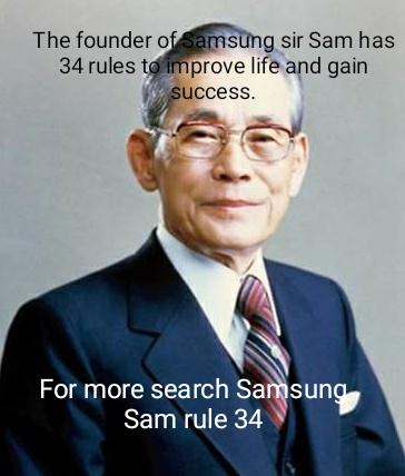 lee byung chul - The founder of Samsung sir Sam has 34 rules to improve life and gain success. For more search Samsung Sam rule 34