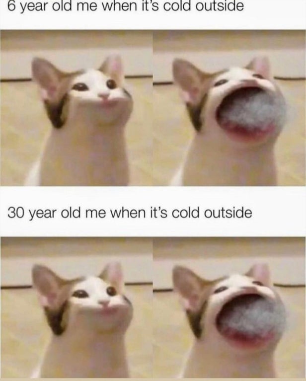6 year old me when it's cold outside - 6 year old me when it's cold outside 30 year old me when it's cold outside