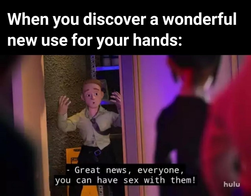 fun - When you discover a wonderful new use for your hands Great news, everyone, you can have sex with them! hulu