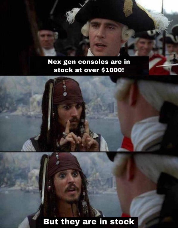 pirate meme - Nex gen consoles are in stock at over $1000! But they are in stock