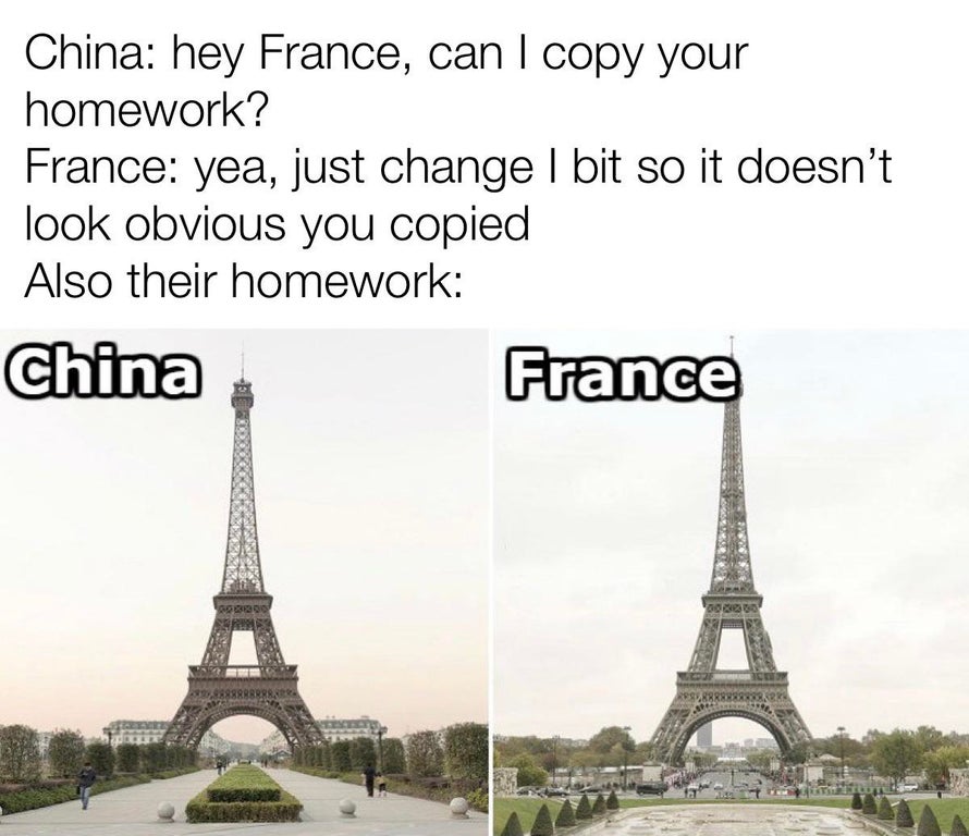 trocadéro gardens - China hey France, can I copy your homework? France yea, just change l bit so it doesn't look obvious you copied Also their homework China France