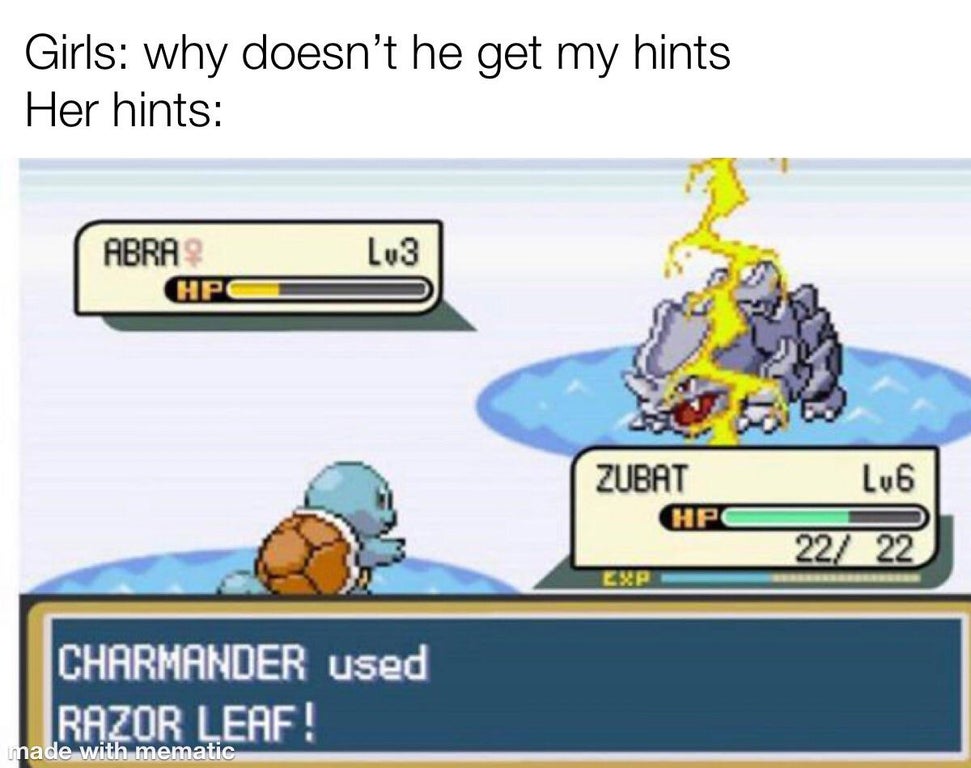 dank memes and pics - more you look the less it makes sense - Girls why doesn't he get my hints Her hints Lu3 Abra Hpi Zubat Lu6 Hp 227 22 Exp Charmander used Razor Leaf! made with mematic
