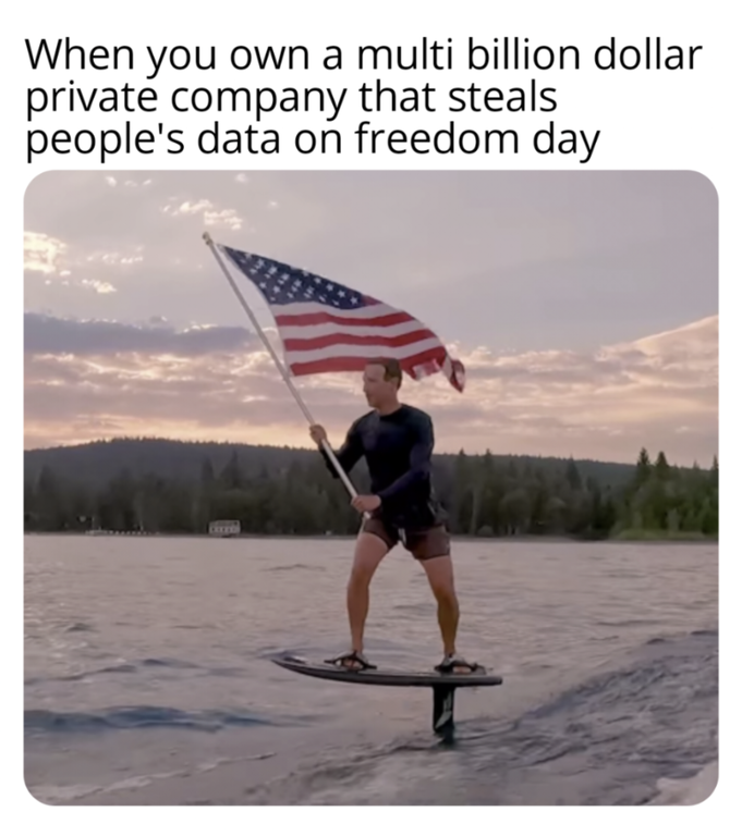dank memes and pics - sky - When you own a multi billion dollar private company that steals people's data on freedom day
