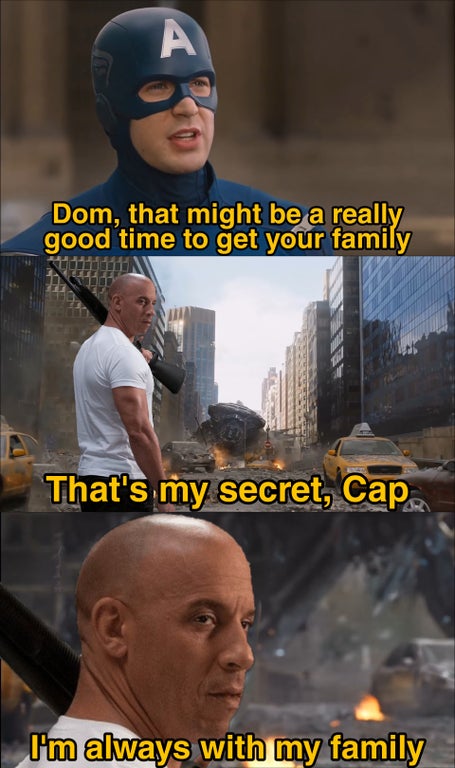 dank memes and pics - nothing is stronger than family - Dom, that might be a really good time to get your family That's my secret, Cap. I'm always with my family