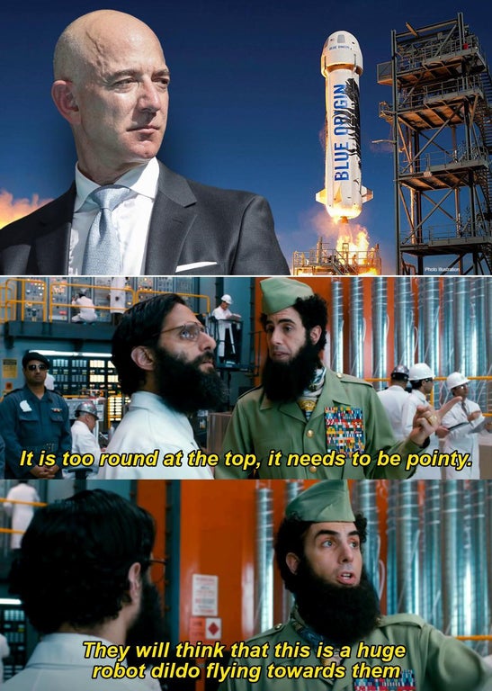 dank memes - jeff bezos space - Blue 0926 Pa It is too round at the top, it needs to be pointy They will think that this is a huge robot dildo flying towards them ht